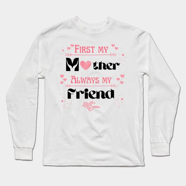 First my mother always my friend Long Sleeve T-Shirt by Asafee's store
